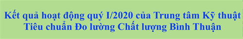 Kết quả hoạt động quý I/2020 của Trung tâm Kỹ thuật  Tiêu chuẩn Đo lường Chất lượng Bình Thuận